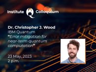 InstituteQ Colloquium: Dr. Christopher J. Wood of IBM Quantum