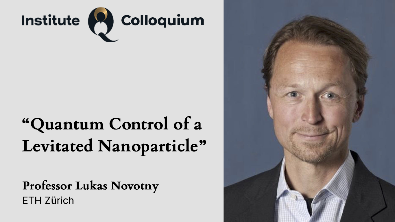 InstituteQ Colloquium: Professor Lukas Novotny